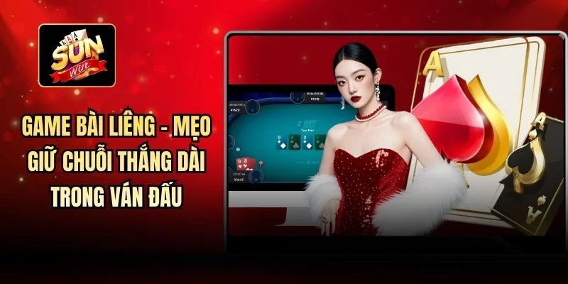 Game Bài Liêng - Mẹo Giữ Chuỗi Thắng Dài Trong Ván Đấu