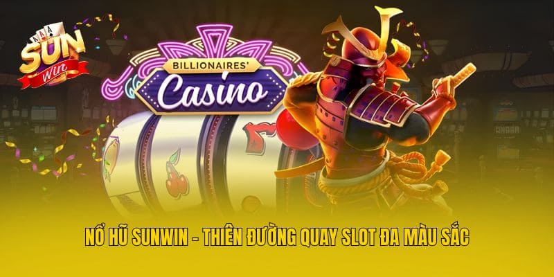 Nổ hũ Sunwin - Thiên đường quay slot đa màu sắc